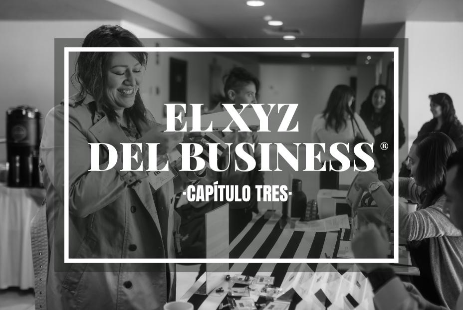 C3 | El XYZ DEL BUSINESS® (CAPÍTULO TRES)