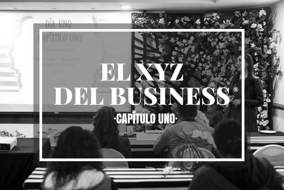 C1 | El XYZ DEL BUSINESS® (CAPÍTULO UNO)